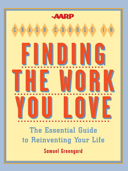Title details for AARP® Crash Course in Finding the Work You Love by Samuel Greengard - Wait list